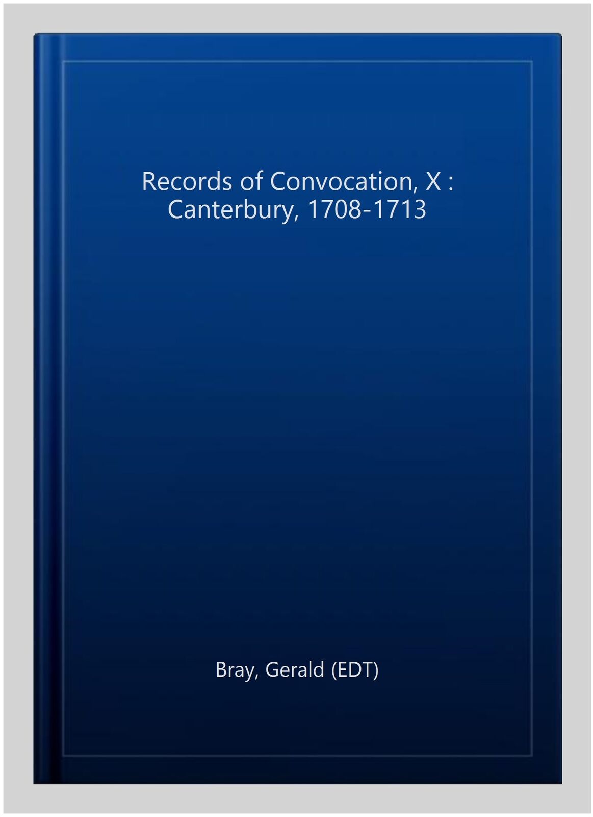 Records of Convocation XI: Canterbury, 1714-1760 (Records of Convocation, 11) (Volume 11)