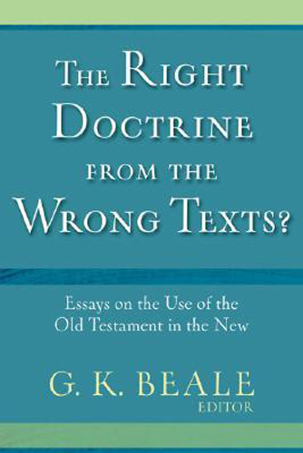 The Right Doctrine from the Wrong Texts?: Essays on the Use of the Old Testament in the New