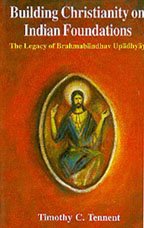 Building Christianity on Indian foundations: The legacy of Brahmabāndhav Upādhyāyy