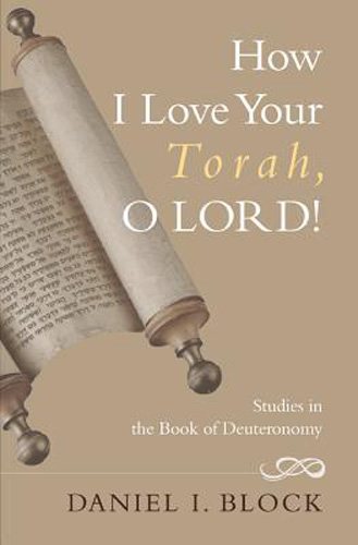 How I Love Your Torah, O Lord!: Literary And Theological Explorations On The Book Of Deuteronomy