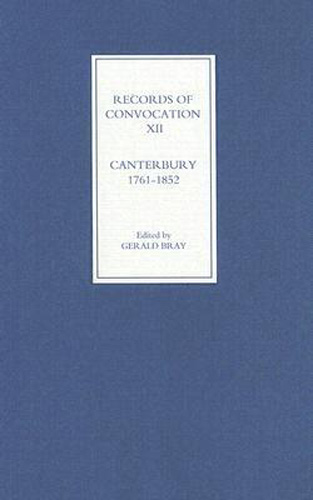 Records of Convocation XII: Canterbury, 1761-1852 (Records of Convocation, 12) (Volume 12)