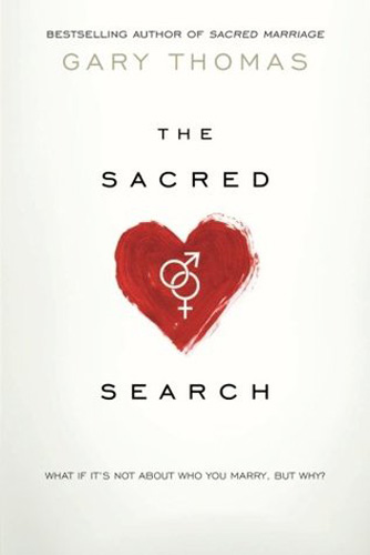 The Sacred Search: What If It's Not about Who You Marry, But Why?