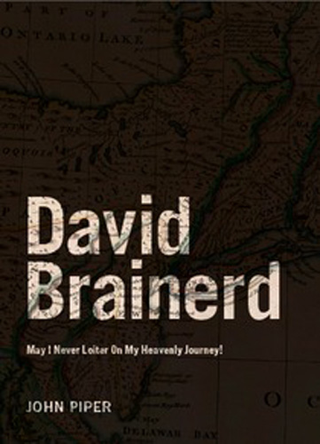 David Brainerd: May I Never Loiter On My Heavenly Journey