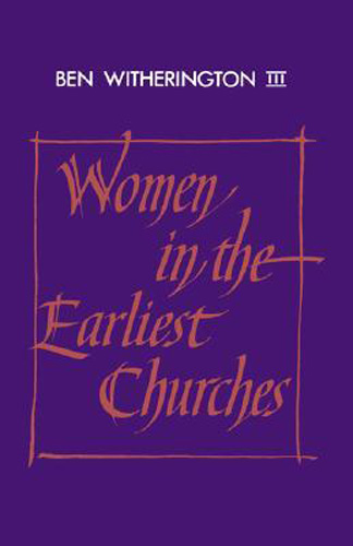 Women in the Earliest Churches (Society for New Testament Studies Monograph Series)