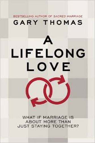 A Lifelong Love: How to Have Lasting Intimacy, Friendship, and Purpose in Your Marriage