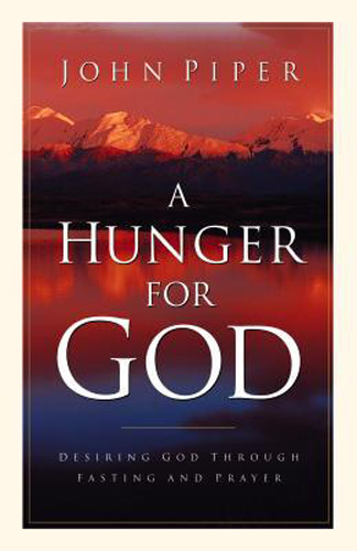 Hunger for God: Desiring God Through Fasting and Prayer