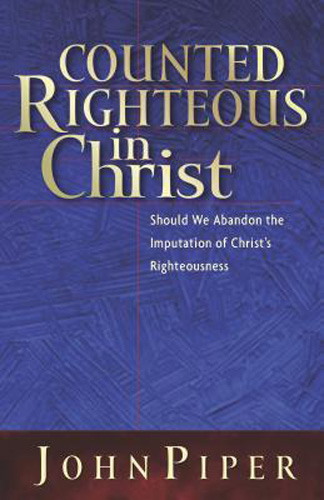 Counted Righteous in Christ: Should We Abandon the Imputation of Christ's Righteousness?