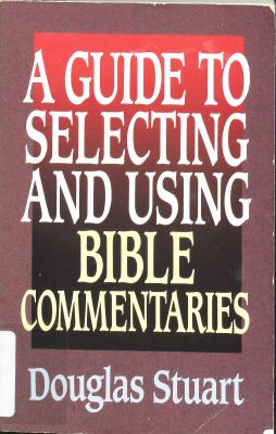 A Guide to Selecting and Using Bible Commentaries