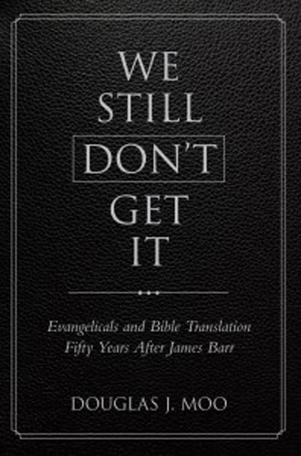 We Still Don't Get It: Evangelicals and Bible Translation Fifty Years After James Barr