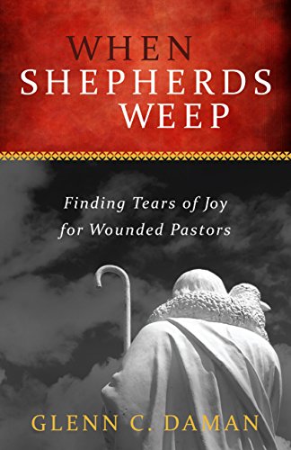 When Shepherds Weep: Finding Tears of Joy for Wounded Pastors