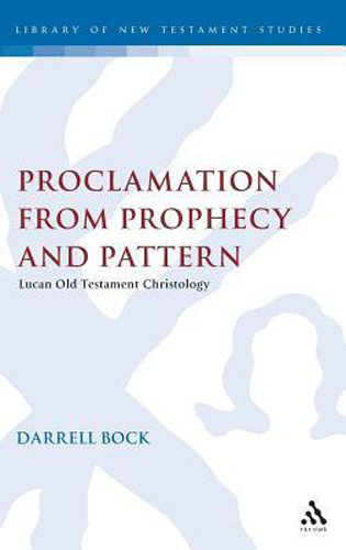 Proclamation from Prophecy and Pattern: Lucan Old Testament Christology (Journal for the Study of the New Testament Supplement Studies Series 12)