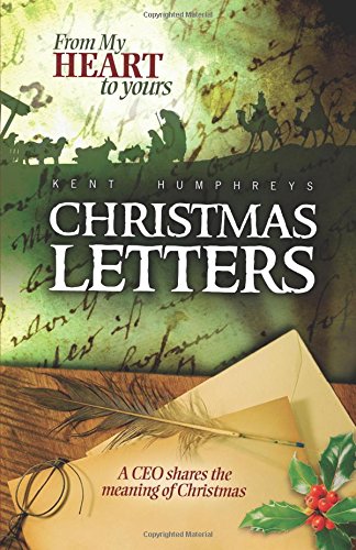 From My Heart to Yours: Christmas Letters: A CEO Shares the Meaning of Christmas