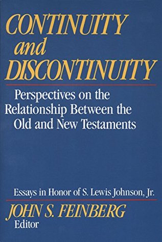 Continuity and Discontinuity (Essays in Honor of S. Lewis Johnson, Jr.): Perspectives on the Relationship Between the Old and New Testaments
