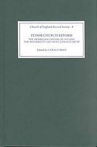 Tudor Church Reform: The Henrician Canons of 1535 and the `Reformatio Legum Ecclesiasticarum' (Church of England Record Society, 8) (Volume 8)