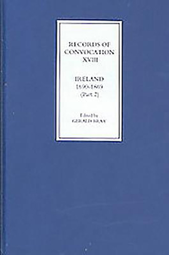 Records of Convocation XVIII: Ireland, 1690-1869, Part 2: Lower House: 1703-13; Both Houses: 1714-1869 (Records of Convocation, 18)