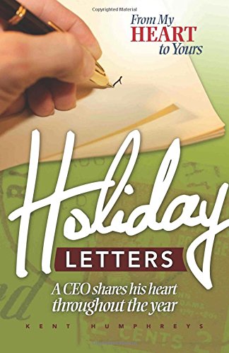 From My Heart to Yours: Holiday Letters: A CEO Shares His Heart Throughout the Year