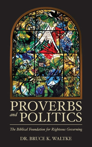 Proverbs and Politics: The Biblical Foundation for Righteous Governing