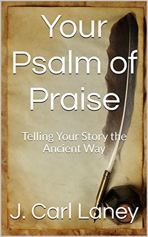 Your Psalm of Praise: Telling Your Story the Ancient Way