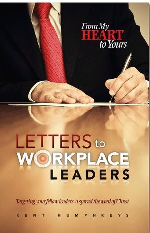 Letters to Workplace Leaders - A CEO Shares His Heart (From My Heart to Yours)