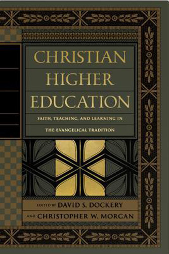 Christian Higher Education: Faith, Teaching, and Learning in the Evangelical Tradition