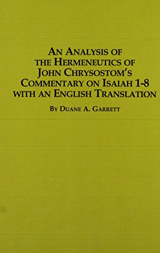 An Analysis of the Hermeneutics of John Chrysostom's Commentary on Isaiah 1-8 With an English Translation (Studies in the Bible & Early Christianity)