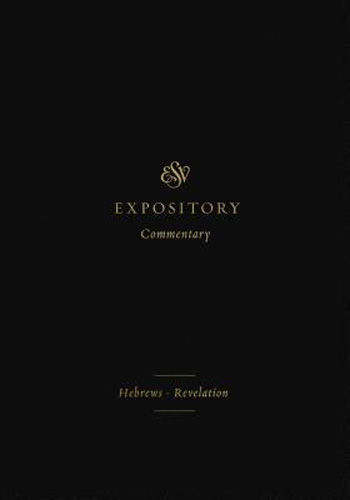 ESV Expository Commentary (Volume 12): Hebrews-Revelation