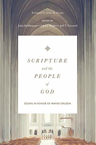 Scripture and the People of God: Essays in Honor of Wayne Grudem