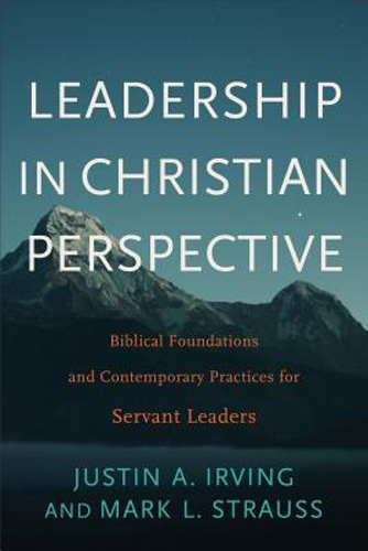 Leadership in Christian Perspective: Biblical Foundations and Contemporary Practices for Servant Leaders