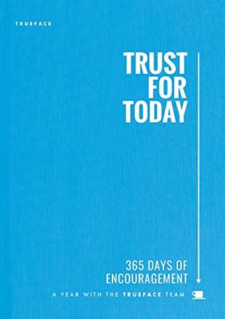 Trust for Today: 365 Days of Encouragement With the Trueface Team
