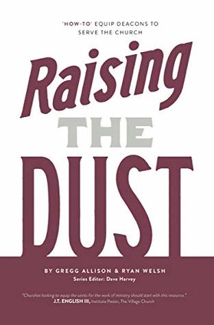 Raising the Dust: "How-To" Equip Deacons to Serve the Church