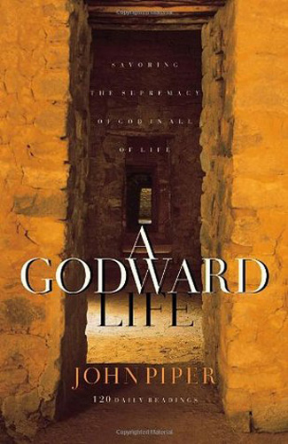 A Godward Life: Seeing the Supremacy of God in All of Life