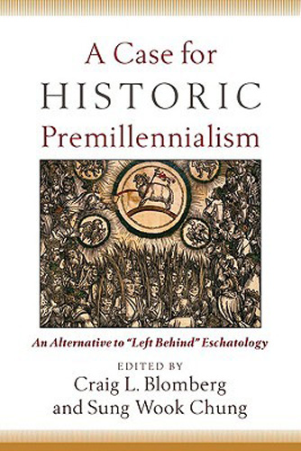 A Case for Historic Premillennialism: An Alternative to "Left Behind" Eschatology