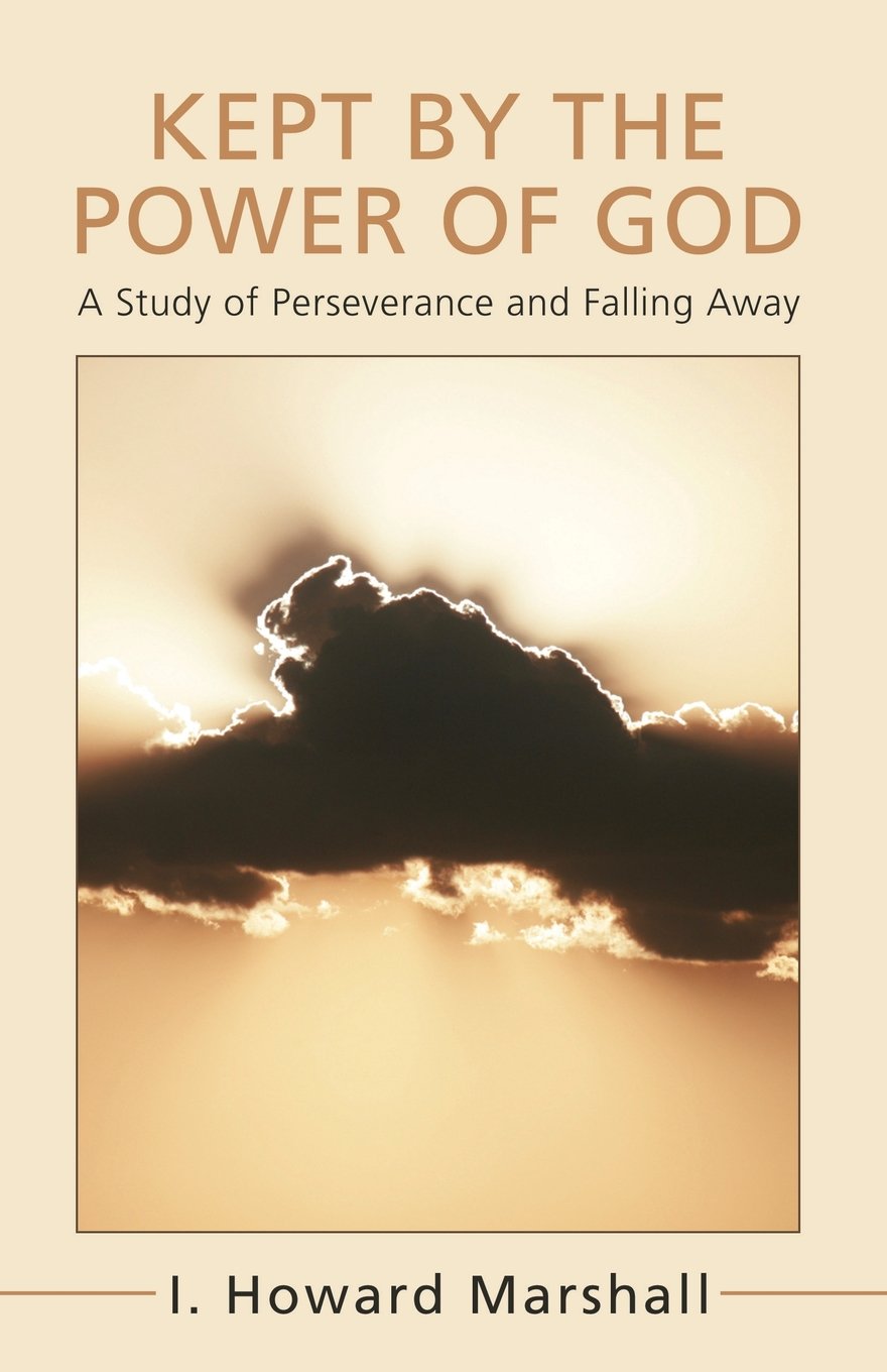 Kept by the power of God: A study of perseverance and falling away