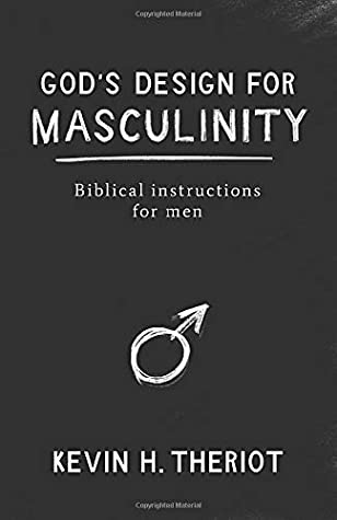 God's Design for Masculinity: Biblical instructions for men