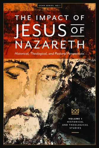 The Impact of Jesus of Nazareth: Historical, Theological, and Pastoral Perspectives