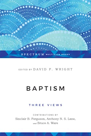 Baptism: Three Views