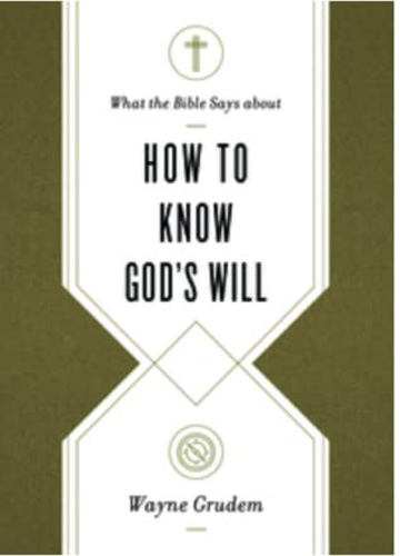 What the Bible Says about How to Know God's Will: "Factors to Consider in Making Ethical Decisions