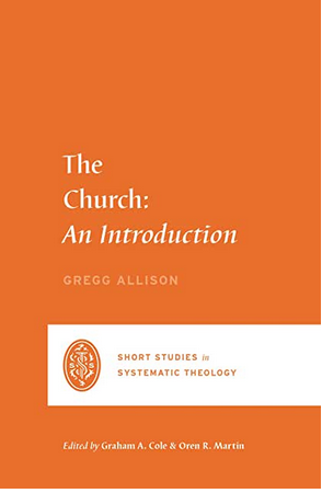The Church: An Introduction (Short Studies in Systematic Theology)