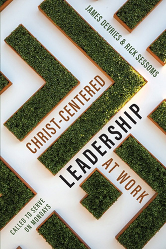 Christ-Centered Leadership at Work: Called to Serve on Mondays