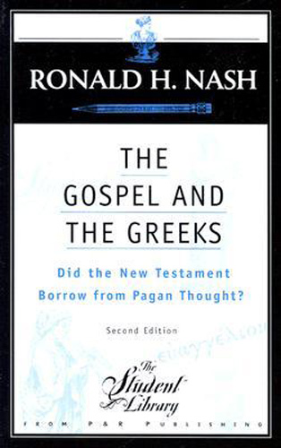 The Gospel and the Greeks: Did the New Testament Borrow from Pagan Thought?