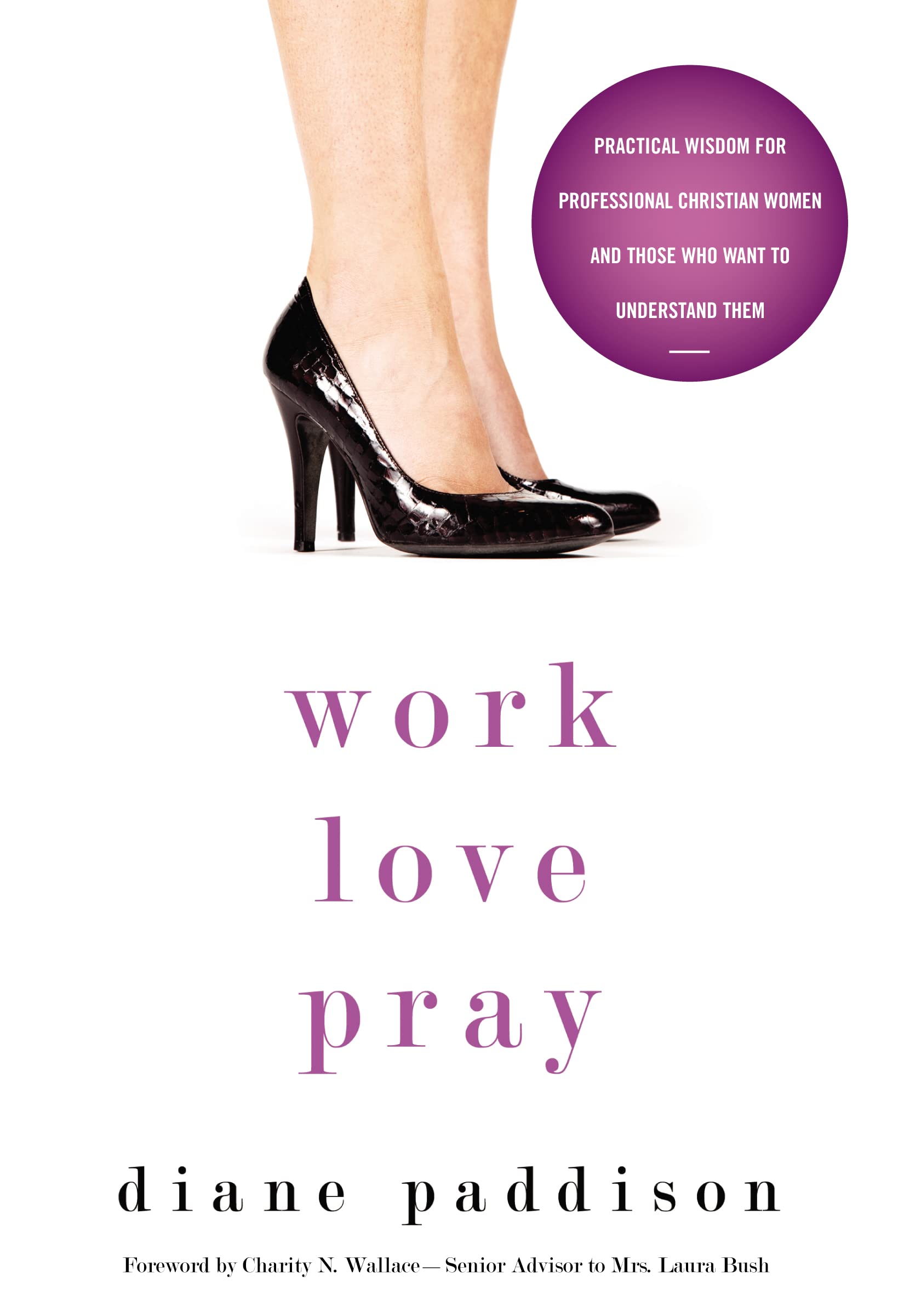 Work, Love, Pray: Practical Wisdom for Professional Christian Women and Those Who Want to Understand Them