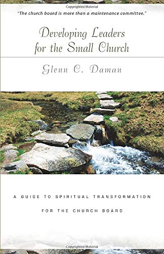 Developing Leaders for the Small Church: A Guide to Spiritual Transformation for the Church Board