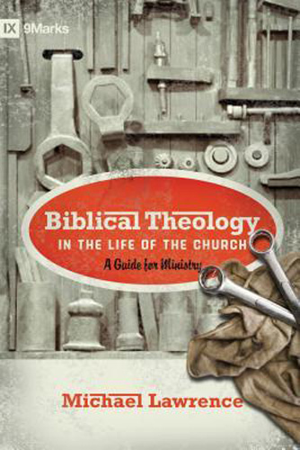 Biblical Theology in the Life of the Church: A Guide for Ministry