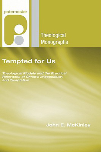 Tempted for Us: Theological Models and the Practical Relevance of Christ's Impeccability and Temptation