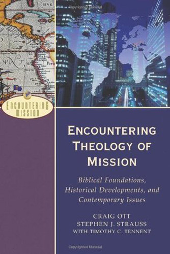 Encountering Theology of Mission: Biblical Foundations, Historical Developments, and Contemporary Issues