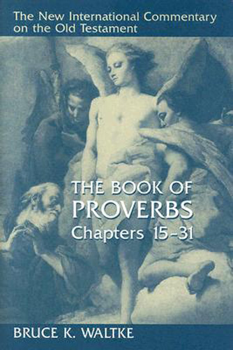 The Book of Proverbs, Chapters 15-31 (The New International Commentary on the Old Testament)