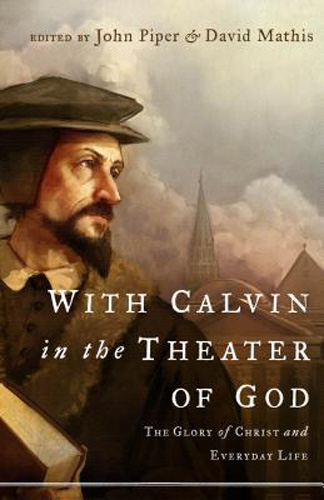 With Calvin in the Theater of God: The Glory of Christ and Everyday Life