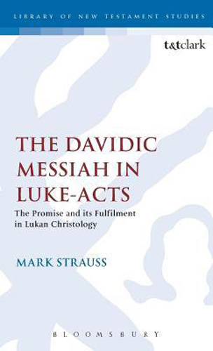 The Davidic Messiah in Luke-Acts: The Promise and its Fulfilment in Lukan Christology (The Library of New Testament Studies)