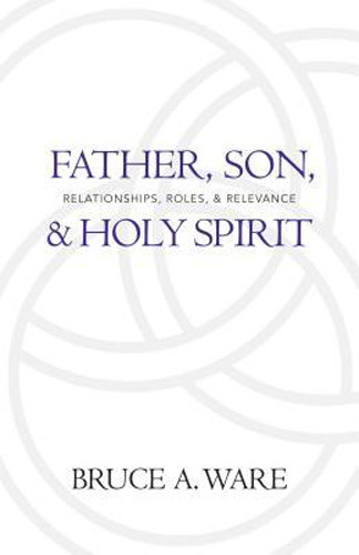 Father, Son, and Holy Spirit: Relationships, Roles, and Relevance